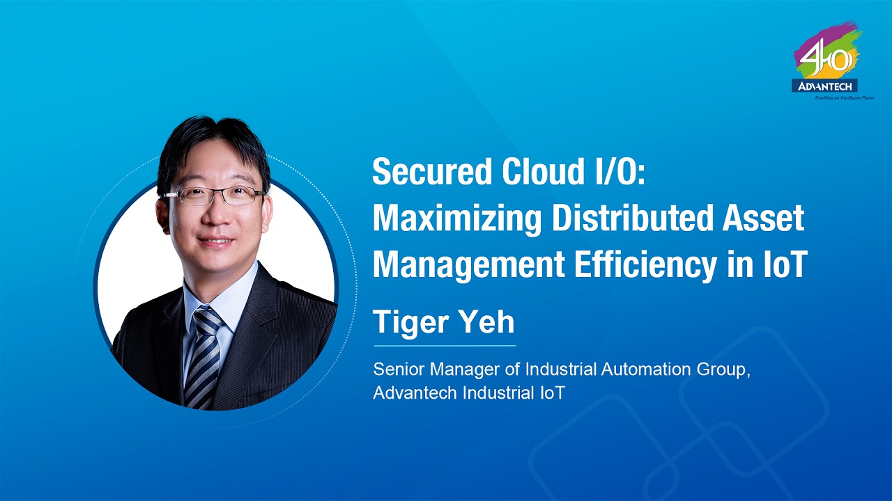 [Mega Trend Forum] Secured Cloud I/O: Maximizing Distributed Asset Management Efficiency in IoT | 2023 IIoT WPC